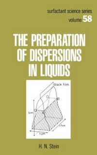 The Preparation of Dispersions in Liquids : Surfactant Science - H. N. Stein