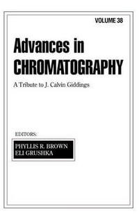 Advances in Chromatography : Volume 38 - Phyllis R. Brown