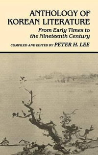 Anthology of Korean Literature : From Early Times to Nineteenth Century - Peter H. Lee