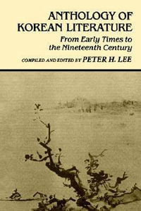 Anthology of Korean Literature : From Early Times to the Nineteenth Century - Peter H. Lee