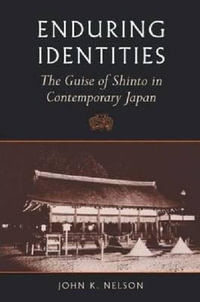 Enduring Identities : The Guise of Shinto in Contemporary Japan - John K. Nelson