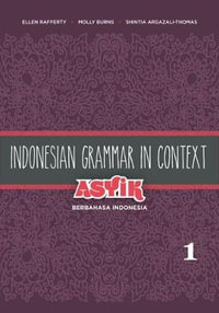 Indonesian Grammar in Context : Asyik Berbahasa Indonesia, Volume 1 - Ellen Rafferty