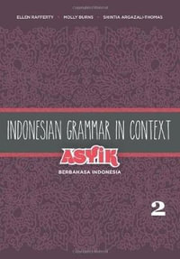 Indonesian Grammar in Context : Asyik Berbahasa Indonesia, Volume 2 - Ellen Rafferty