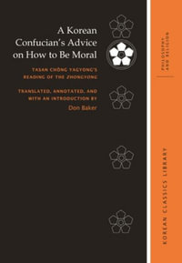 A Korean Confucian's Advice on How to Be Moral : Tasan Chong Yagyong's Reading of the Zhongyong - Don Baker