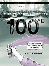 100 degreesC : South Korea's 1987 Democracy Movement - Choi Kyu-sok