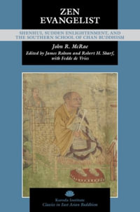 Zen Evangelist : Shenhui, Sudden Enlightenment, and the Southern School of Chan Buddhism - John R. McRae