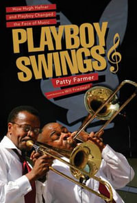 Playboy Swings : How Hugh Hefner and Playboy Changed the Face of Music - Patty Farmer