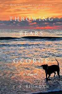 Throwing Bears for George : A Novel - J.F. Riordan