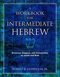 A Workbook for Intermediate Hebrew : Grammar, Exegesis, and Commentary on Jonah and Ruth - Robert B. Chisholm