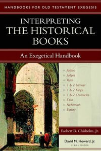 Interpreting the Historical Books - An Exegetical Handbook : Handbooks for Old Testament Exegesis - Robert B. Chisholm