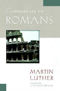 Commentary on Romans : Luther Classic Commentaries - Martin Luther