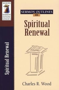 Sermon Outlines on Spiritual Renewal : Wood Sermon Outline Series - Charles R Wood