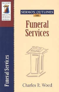 Funeral Services : Wood Sermon Outline - Charles R Wood