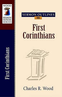 Sermon Outlines on First Corinthians : Wood Sermon Outline - Charles R. Wood