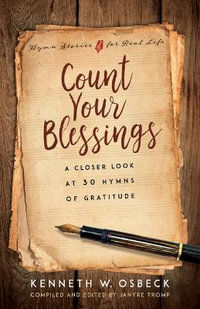 Count Your Blessings : A Closer Look at 30 Hymns of Gratitude - Kenneth W. Osbeck