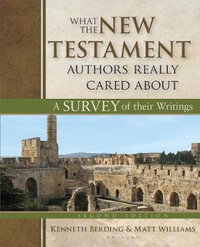 What the New Testament Authors Really Cared about : A Survey of Their Writings - Kenneth Berding