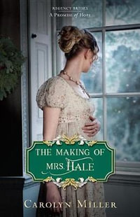 The Making of Mrs. Hale : Regency Brides: A Promise of Hope - Carolyn Miller