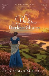 Dusk`s Darkest Shores : Regency Wallflowers - Carolyn Miller