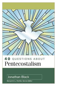 40 Questions about Pentecostalism - Jonathan Black