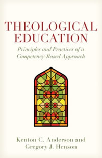 Theological Education : Principles and Practices of a Competency-Based Approach - Kenton Anderson