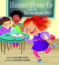 Harriet Hurry-Up and the Oh-So-Slow Day! - Allia Zobel Nolan