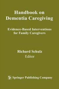 Handbook on Dementia Caregiving : Evidence-Based Interventions for Family Caregivers - Richard Schulz