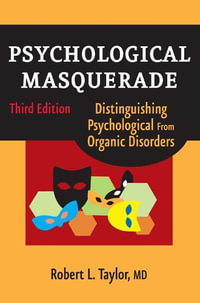 Psychological Masquerade, Second Edition : Distinguishing Psychological from Organic Disorders - Robert L. Taylor