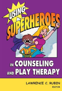 Using Superheroes in Counseling and Play Therapy H/C : SPRINGER - Lawrence C. Rubin