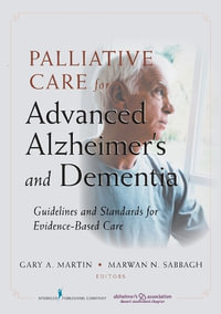 Palliative Care For Advanced Alzheimer's and Dementia : Guidelines and Standards for Evidence-Based Care - Gary Martin