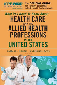 The Official Guide for Foreign Educated Health Care Professionals : What You Need to Know About Health Care Professionals in the United Stat - Barbara L. Nichols