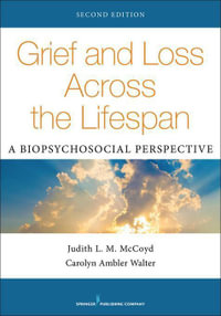 Grief and Loss Across the Lifespan : A Biopsychosocial Perspective - Carolyn Ambler, PhD, PhD, LCSW Walter