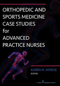 Orthopedic and Sports Medicine Case Studies for Advanced Practice Nurses - Karen M. Myrick