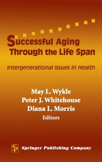 Successful Aging Through the Life Span : Intergenerational Issues in Health - Diana L. Morris