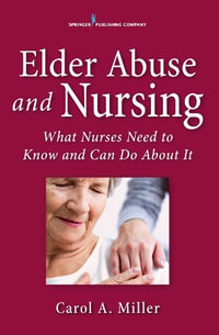 Elder Abuse and Nursing : What Nurses Need to Know and Can Do - Carol A. Miller