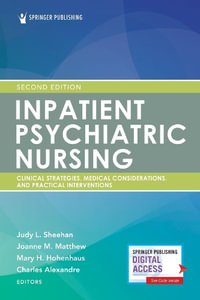 Inpatient Psychiatric Nursing : Clinical Strategies, Medical Considerations, and Practical Interventions - Judy L. Sheehan