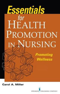 Essentials for Health Promotion in Nursing : Promoting Wellness - Carol A. Miller