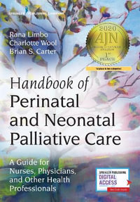 Handbook of Perinatal and Neonatal Palliative Care : A Guide for Nurses, Physicians, and Other Health Professionals - Rana Limbo