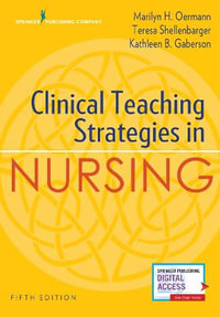 Clinical Teaching Strategies in Nursing : 5th Edition - Marilyn H. Oermann