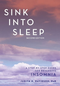 Sink Into Sleep : A Step-by-Step Guide for Reversing Insomnia - Judith R. Davidson