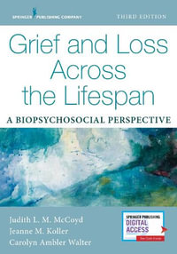 Grief and Loss Across the Lifespan : 3rd Edition - A Biopsychosocial Perspective - Judith L. M. McCoyd