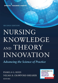 Nursing Knowledge and Theory Innovation : Advancing the Science of Practice - Pamela G. Reed