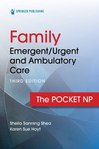 Family Emergent/Urgent and Ambulatory Care : The Pocket NP - Sheila Sanning Shea