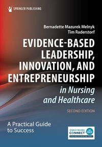 Evidence-Based Leadership, Innovation, and Entrepreneurship in Nursing and Healthcare : A Practical Guide for Success - Bernadette Mazurek Melnyk