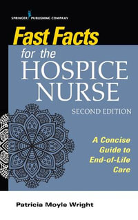 Fast Facts for the Hospice Nurse : A Concise Guide to End-of-Life Care - Patricia Moyle Wright