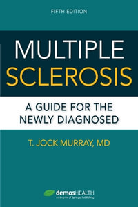 Multiple Sclerosis : A Guide for the Newly Diagnosed - T. Jock Murray