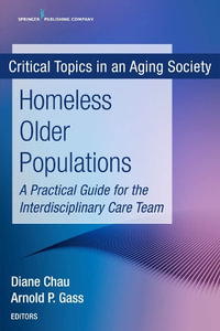 Homeless Older Populations : A Practical Guide for the Interdisciplinary Care Team - Diane Chau