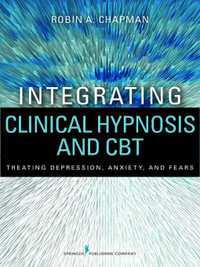 Integrating Clinical Hypnosis and CBT : Treating Depression, Anxiety, and Fears - Robin A., PsyD, ABPP Chapman