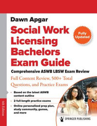 Social Work Licensing Bachelors Exam Guide : Comprehensive ASWB LBSW Exam Review with Full Content Review, 300+ Total Questions, and a Practice Exam