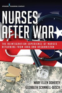 Nurses After War : The Reintegration Experience of Nurses Returning from Iraq and Afghanistan - Mary Ellen Doherty