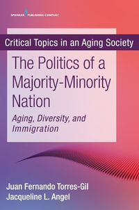 The New Politics of a Majority-Minority Nation : Aging, Diversity, and Immigration - Fernando M. Torres-Gil